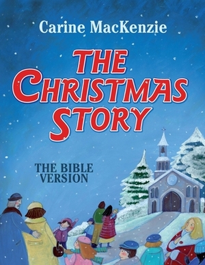 The Christmas Story: The Bible Version by Carine MacKenzie