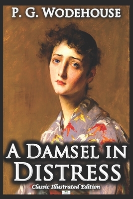 A Damsel in Distress - Classic Illustrated Edition by P.G. Wodehouse