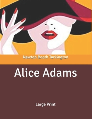 Alice Adams: Large Print by Booth Tarkington