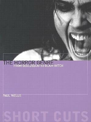 The Horror Genre: From Beelzebub to Blair Witch by Paul Wells