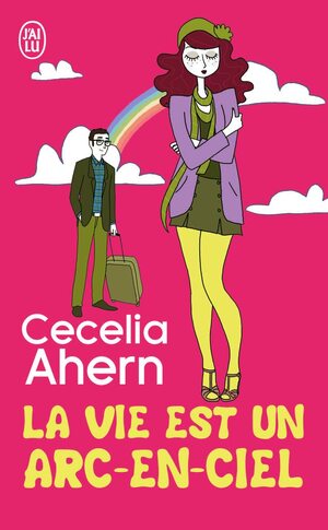 La vie est un arc-en-ciel by Cecelia Ahern