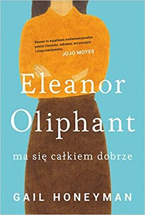Eleanor Oliphant ma się całkiem dobrze by Gail Honeyman