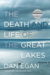 The Death and Life of the Great Lakes by Dan Egan