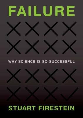 Failure: Why Science Is So Successful by Stuart Firestein