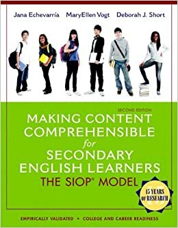 Making Content Comprehensible for Secondary English Learners: The SIOP Model by Jana J. Echevarria