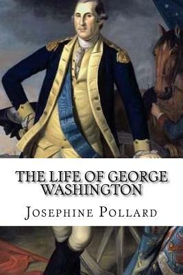 The Life of George Washington by Josephine Pollard