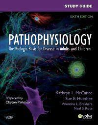 Pathophysiology: The Biological Basis for Disease in Adults and Children by Kathryn L. McCance, Sue E. Huether, Clayton Parkinson