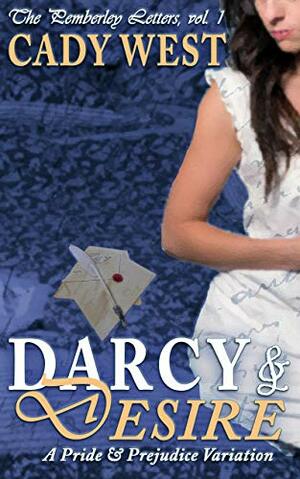 Darcy & Desire: A Pride & Prejudice Variation by Cady West