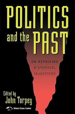 Politics and the Past: On Repairing Historical Injustices by 