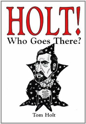 Holt! Who Goes There? by Tom Holt, David J. Howe