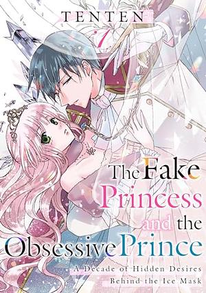 The Fake Princess and the Obsessive Prince: A Decade of Hidden Desires Behind the Ice Mask Vol.1 by Tenten