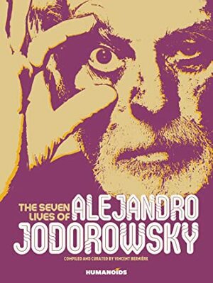 The Seven Lives of Alejandro Jodorowsky by Nicolas Tellop, Vincent Bernière