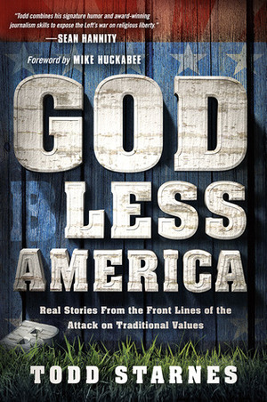 God Less America: Real Stories From the Front Lines of the Attack on Traditional Values by Todd Starnes