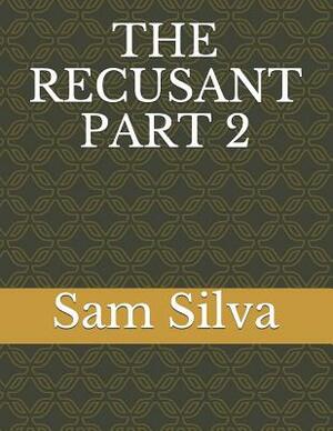 The Recusant Part 2 by Sam Silva