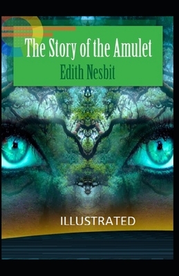 The Story of the Amulet Illustrated by E. Nesbit