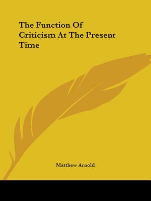 The Function Of Criticism At The Present Time by Matthew Arnold