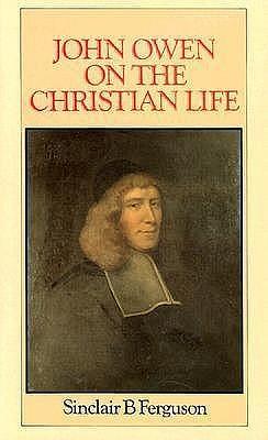 John Owen on the Christian Life by Sinclair B. Ferguson, Sinclair B. Ferguson