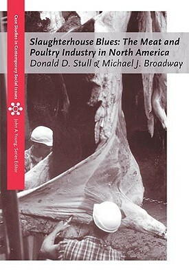 Slaughterhouse Blues: The Meat and Poultry Industry in North America by Eric Schlosser, Michael J. Broadway, Donald D. Stull