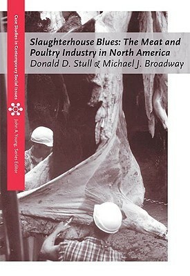 Slaughterhouse Blues: The Meat and Poultry Industry in North America by Michael J. Broadway, Eric Schlosser, Donald D. Stull