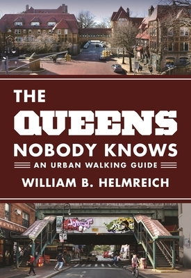 The Queens Nobody Knows: An Urban Walking Guide by William B Helmreich