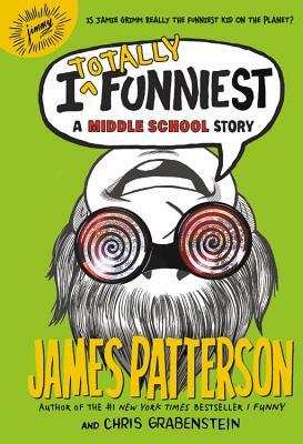 I Totally Funniest: A Middle School Story by Chris Grabenstein, James Patterson