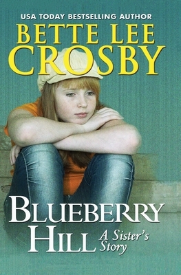 Blueberry Hill: A Sister's Story by Bette Lee Crosby