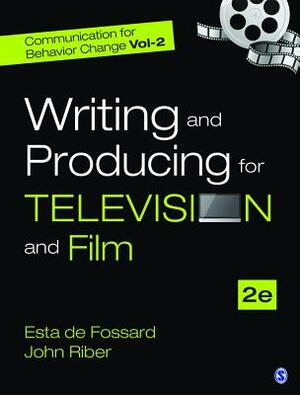 Communication for Behavior Change, Volume II: Writing and Producing for Television and Film by John Riber, Esta De Fossard