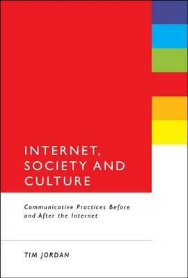 Internet, Society and Culture by Tim Jordan