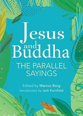 Jesus and Buddha: The Parallel Sayings by Marcus J. Borg
