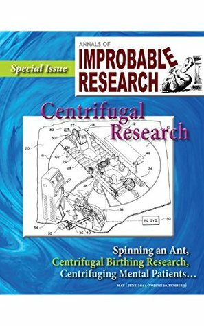 Annals of Improbable Research, Vol. 20, No. 3: Special Centrifugal Research Issue by Marc Abrahams
