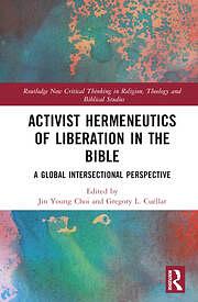 Activist Hermeneutics of Liberation and the Bible: A Global Intersectional Perspective by Jin Young Choi, Gregory Lee Cuéllar