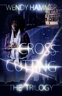 The Cross Cutting Trilogy by Wendy Hammer