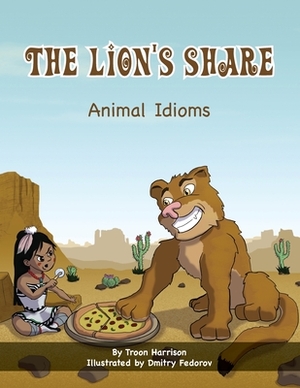 The Lion's Share: Animal Idioms (A Multicultural Book) by Troon Harrison
