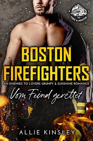 Boston Firefighters: Vom Feind gerettet (An Enemies to Lovers Grumpy & Sunshine Romance) by Allie Kinsley