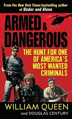 Armed and Dangerous: The Hunt for One of America's Most Wanted Criminals by William Queen, Douglas Century