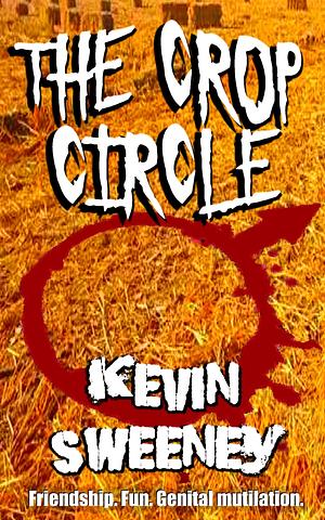 The Crop Circle: Extreme Horror by Kevin Sweeney, Kevin Sweeney