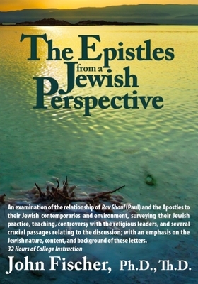 The Epistles from a Jewish Perspective by John Fischer