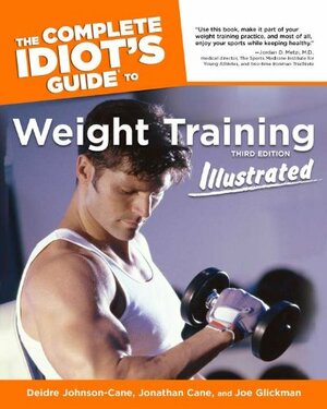 The Complete Idiot's Guide to Weight Training Illustrated by Jonathon Cane, Joe Glickman, Deidre Johnson-Cane