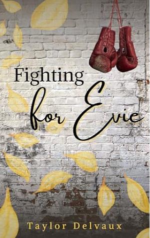 Fighting for Evie by Taylor Delvaux