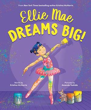 Ellie Mae Dreams Big! by Kristina McMorris, Amanda Yoshida