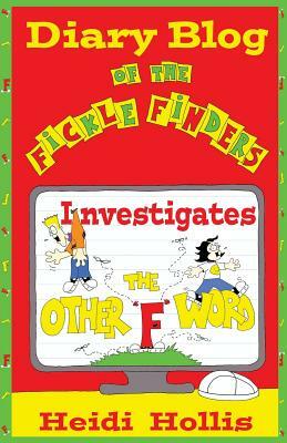 Diary Blog of the Fickle Finders: Investigates-The Other F Word by Heidi Hollis