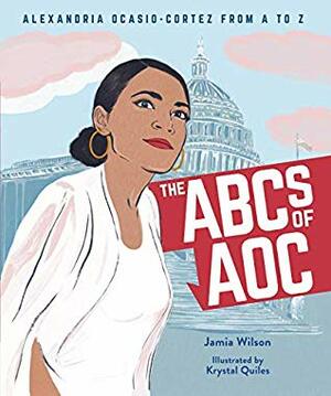 The ABCs of AOC: Alexandria Ocasio-Cortez from A to Z by Krystal Quiles, Jamia Wilson
