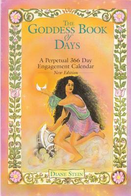 The Goddess Book of Days: A Perpetual 366 Day Engagement Calendar by Diane Stein