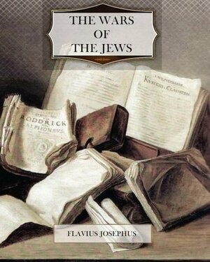 The Wars of the Jews by Flavius Josephus