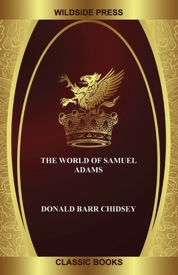 The World of Samuel Adams by Donald Barr Chidsey