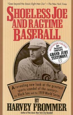 Shoeless Joe and Ragtime Baseball by Harvey Frommer