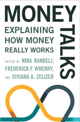 Money Talks: Explaining How Money Really Works by Frederick F. Wherry, Viviana A. Zelizer, Nina Bandelj