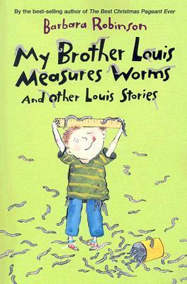 My Brother Louis Measures Worms and Other Louis Stories by Barbara Robinson