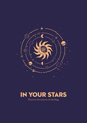 In Your Stars: Discover the Essence of Astrology by Natalie Graham