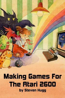 Making Games for the Atari 2600 by Steven Hugg